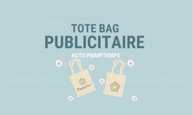 ACTU PRINTEMPS - Le Totebag Publicitaire : une large visibilité pour votre entreprise !