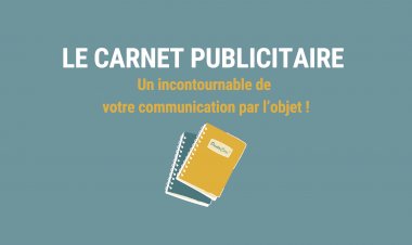 Le carnet publicitaire : Un incontournable de votre communication par l’objet !