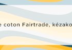 Pourquoi faire le choix d'un coton Fairtrade pour votre textile publicitaire ?